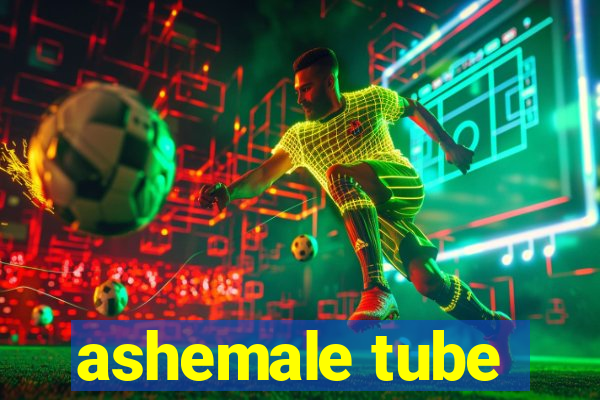 ashemale tube